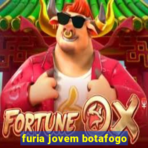 furia jovem botafogo